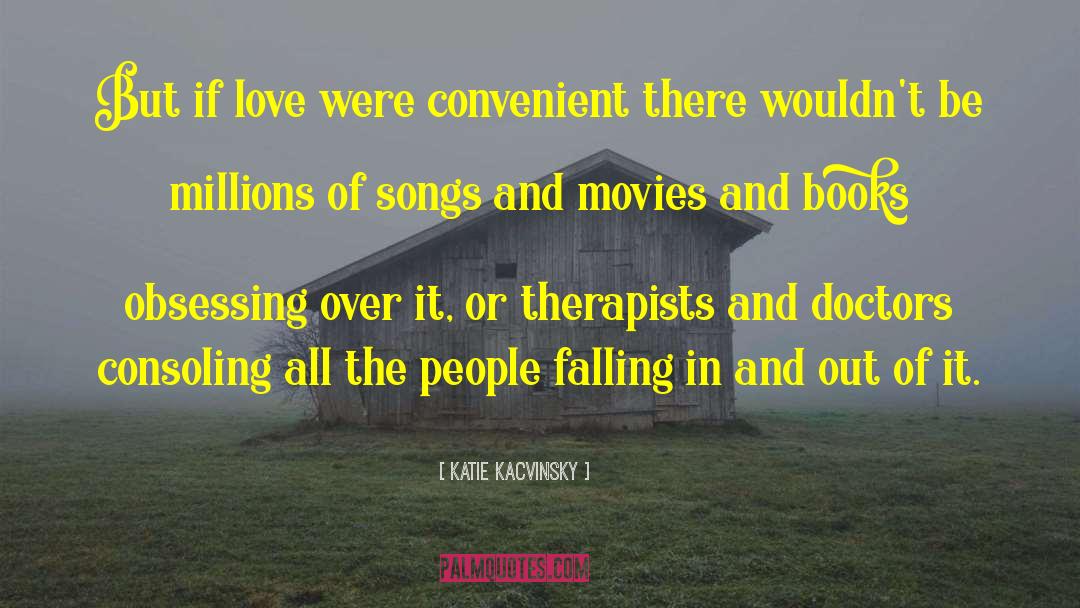 Katie Kacvinsky Quotes: But if love were convenient