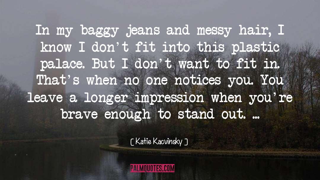 Katie Kacvinsky Quotes: In my baggy jeans and
