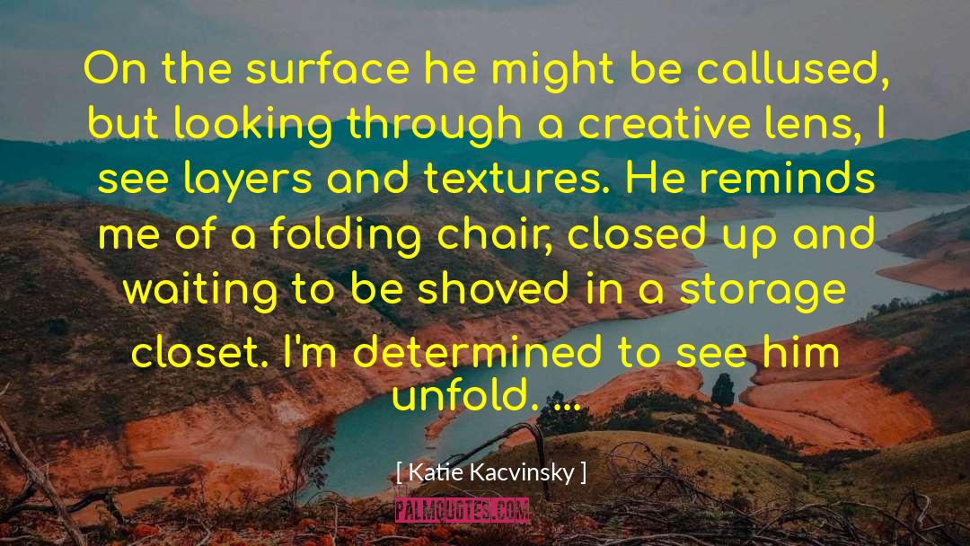 Katie Kacvinsky Quotes: On the surface he might