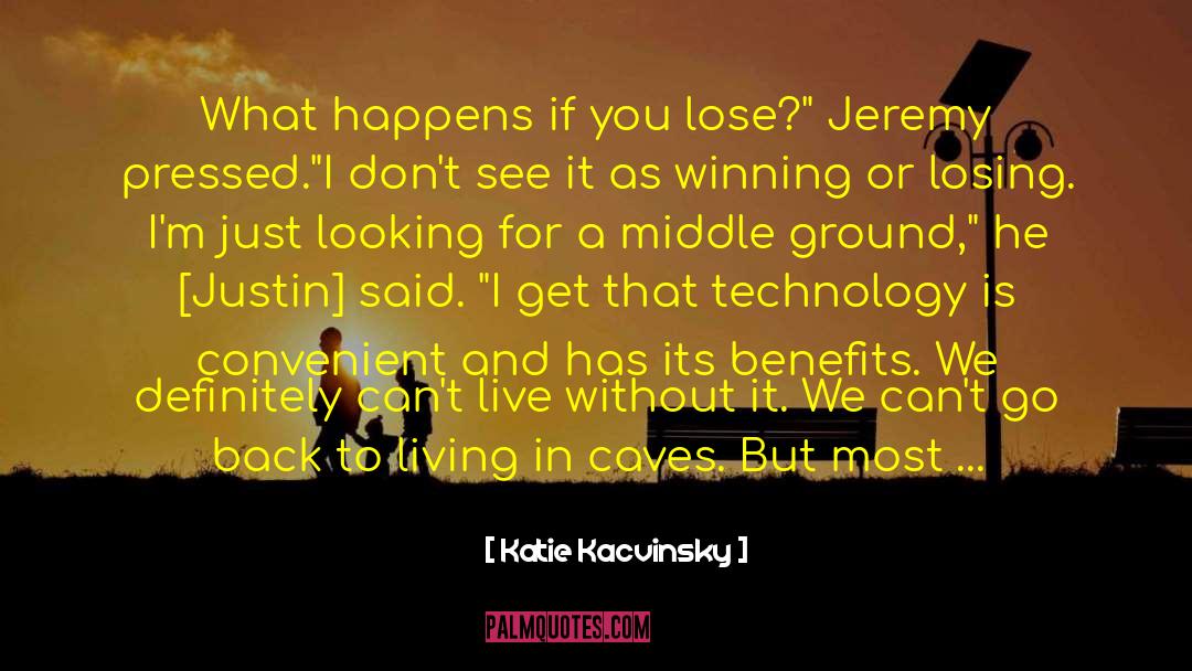Katie Kacvinsky Quotes: What happens if you lose?