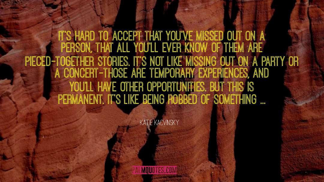 Katie Kacvinsky Quotes: It's hard to accept that