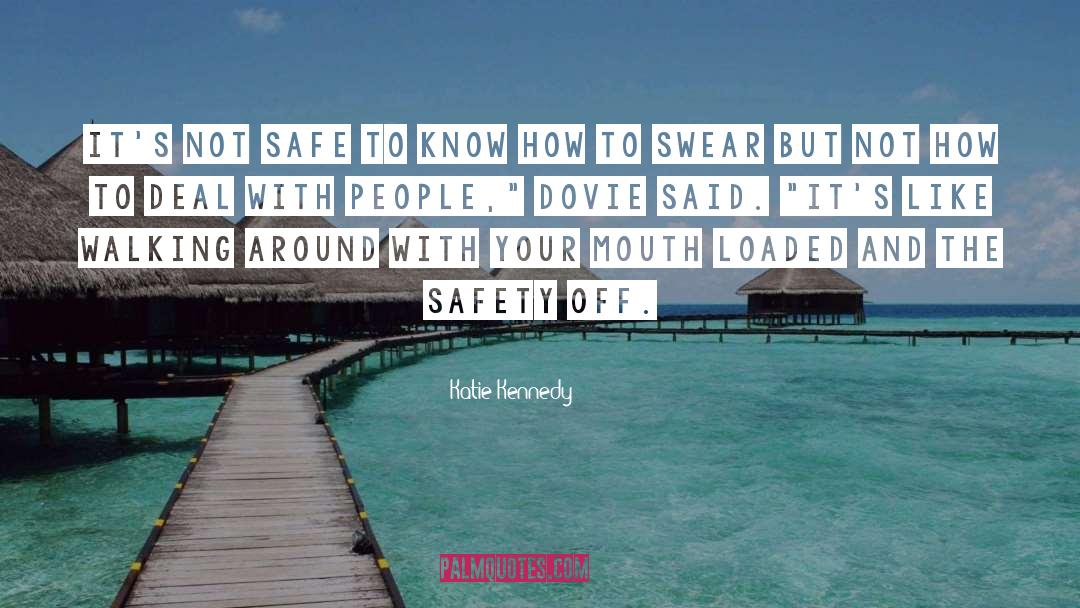 Katie Kennedy Quotes: It's not safe to know
