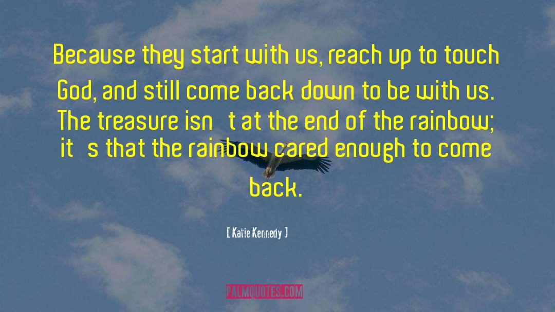 Katie Kennedy Quotes: Because they start with us,
