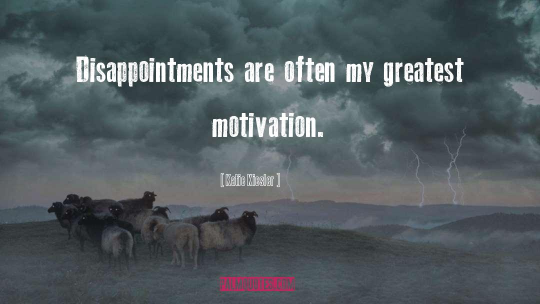 Katie Kiesler Quotes: Disappointments are often my greatest