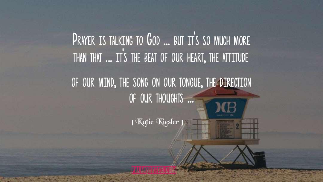 Katie Kiesler Quotes: Prayer is talking to God
