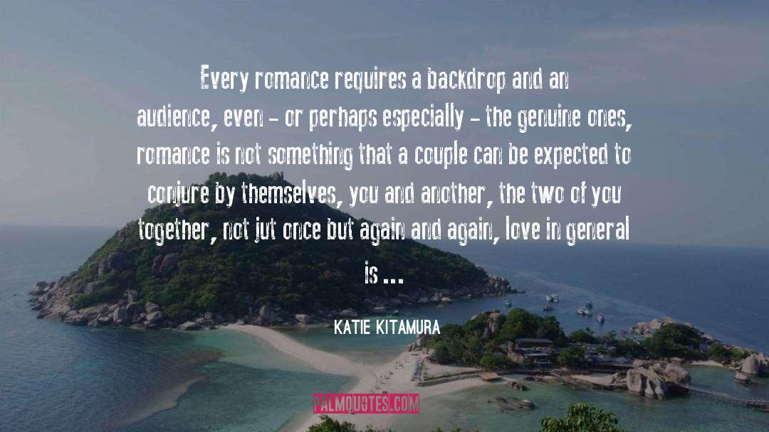 Katie Kitamura Quotes: Every romance requires a backdrop