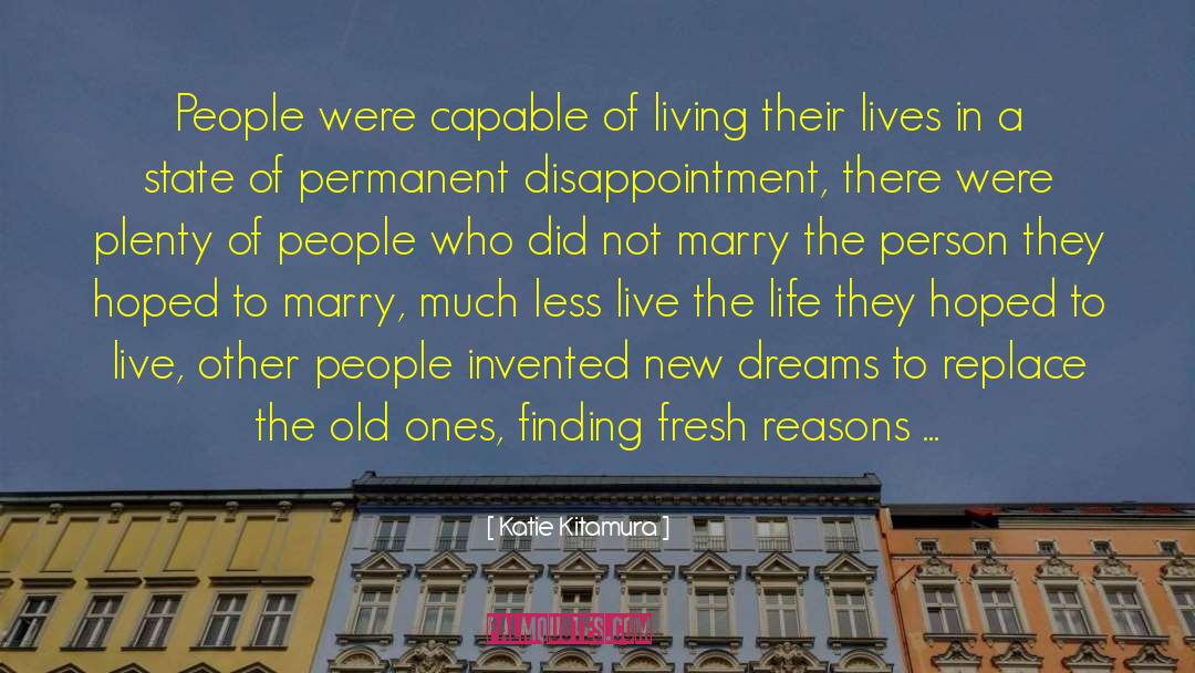 Katie Kitamura Quotes: People were capable of living