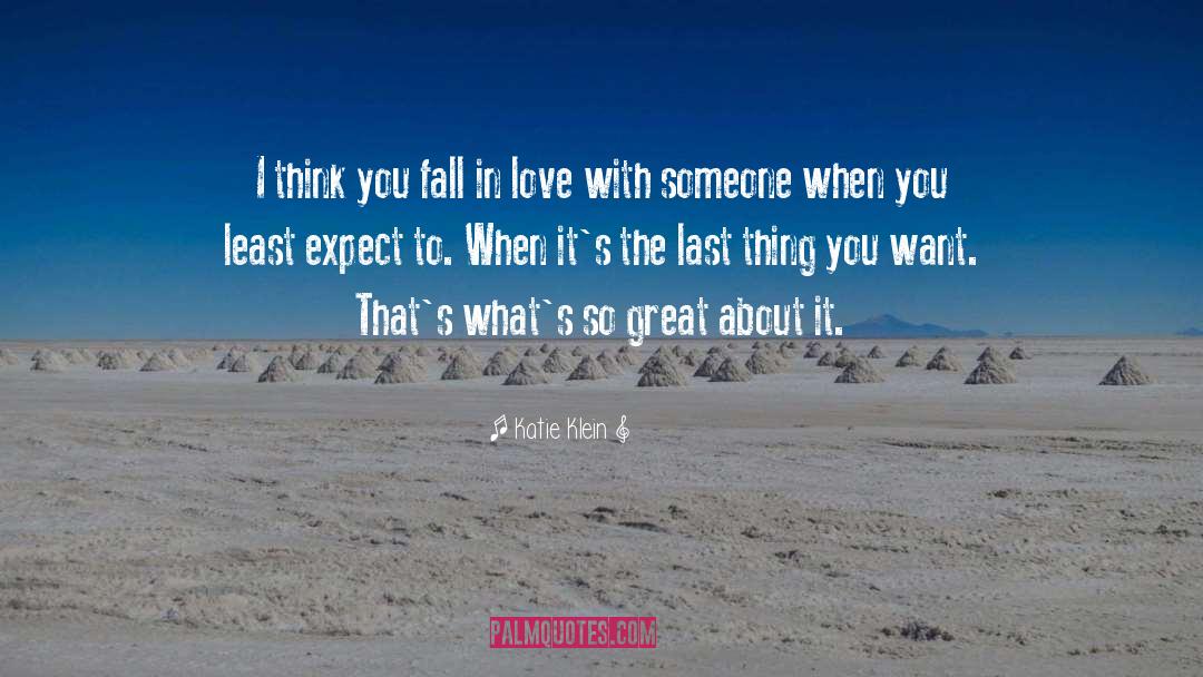 Katie Klein Quotes: I think you fall in