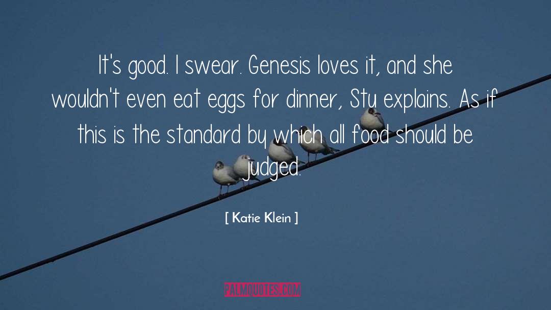 Katie Klein Quotes: It's good. I swear. Genesis