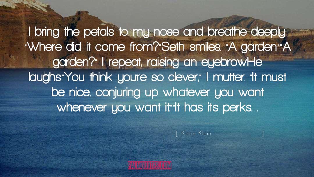 Katie Klein Quotes: I bring the petals to