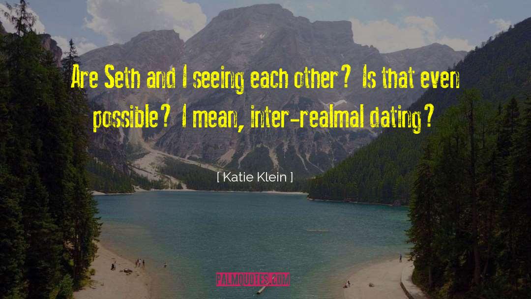 Katie Klein Quotes: Are Seth and I seeing