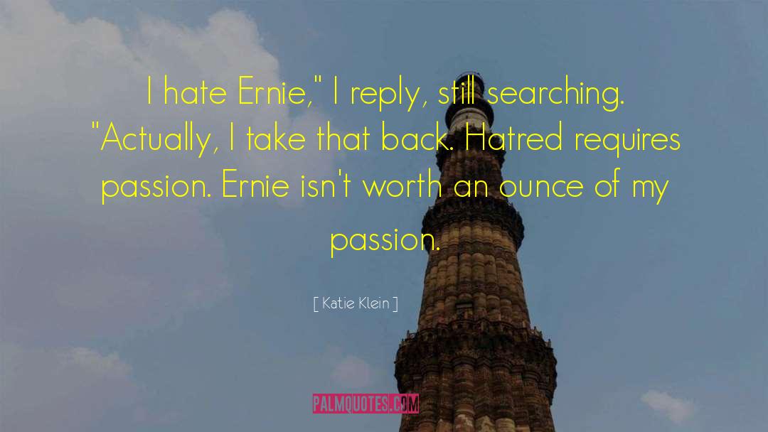 Katie Klein Quotes: I hate Ernie,