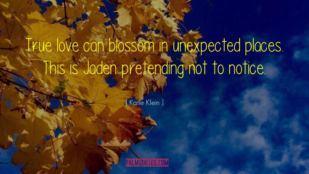 Katie Klein Quotes: True love can blossom in