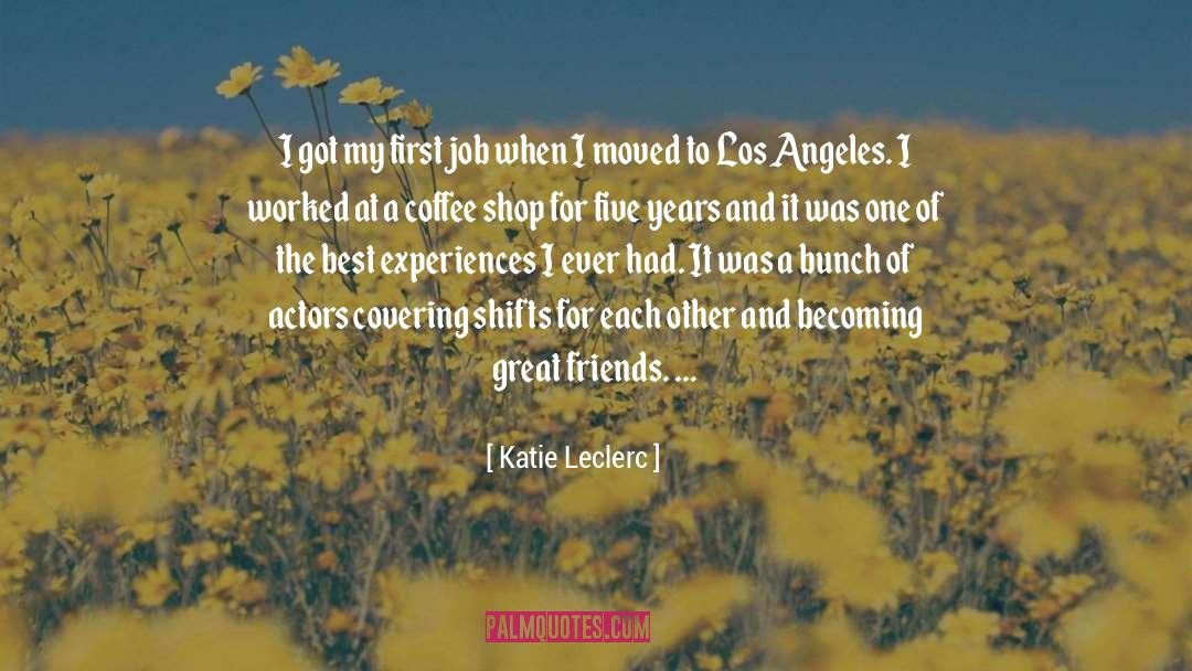 Katie Leclerc Quotes: I got my first job