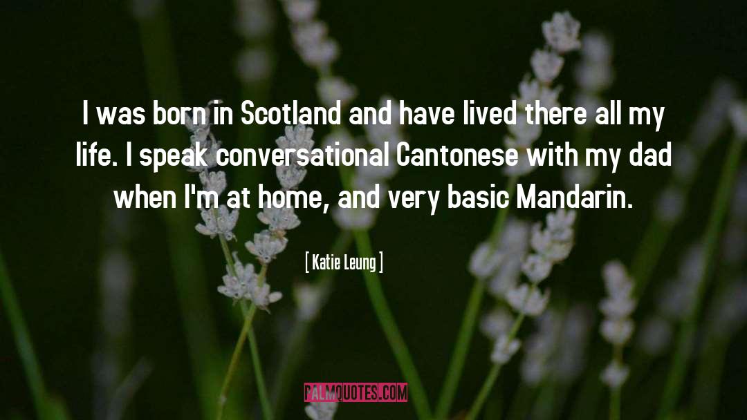 Katie Leung Quotes: I was born in Scotland
