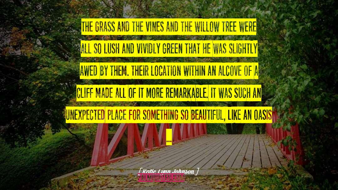 Katie Lynn Johnson Quotes: The grass and the vines