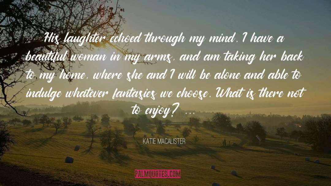 Katie MacAlister Quotes: His laughter echoed through my