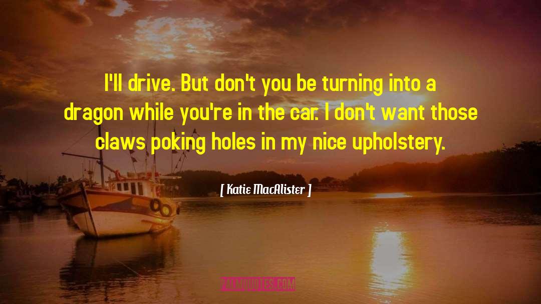 Katie MacAlister Quotes: I'll drive. But don't you