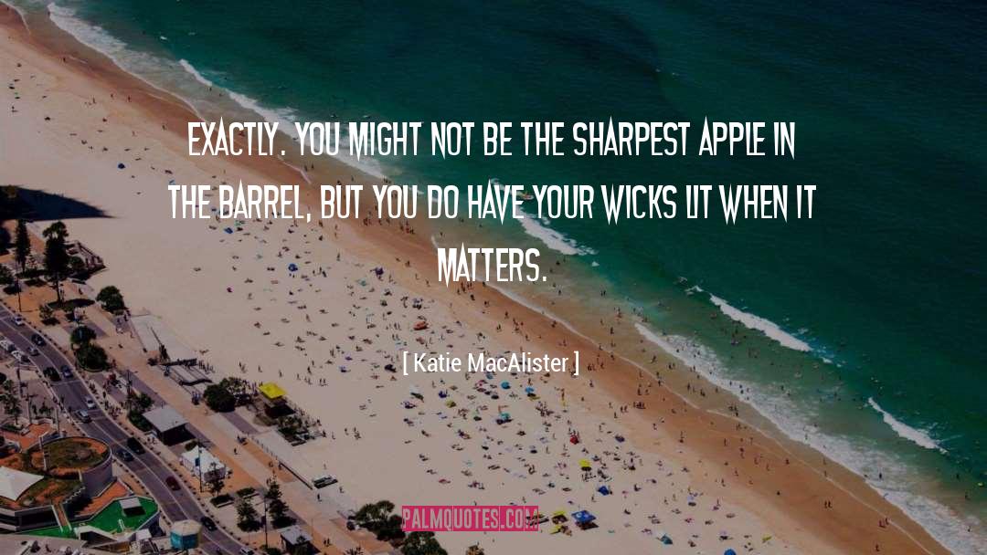 Katie MacAlister Quotes: Exactly. You might not be