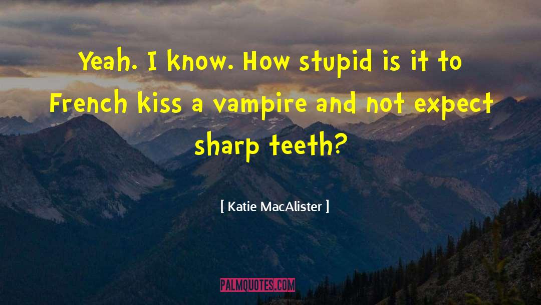 Katie MacAlister Quotes: Yeah. I know. How stupid