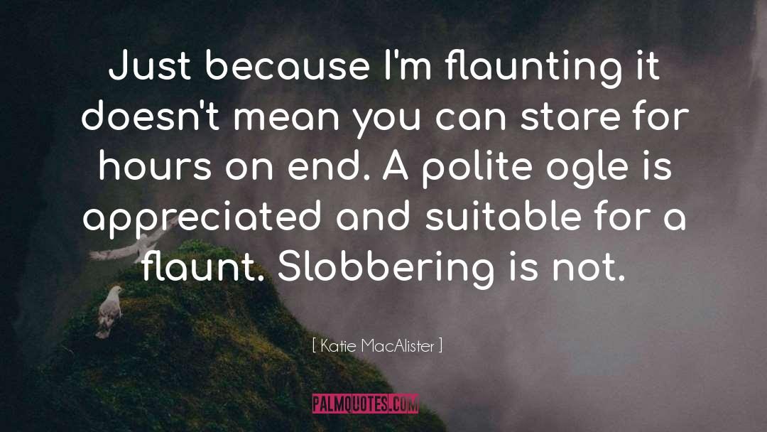 Katie MacAlister Quotes: Just because I'm flaunting it