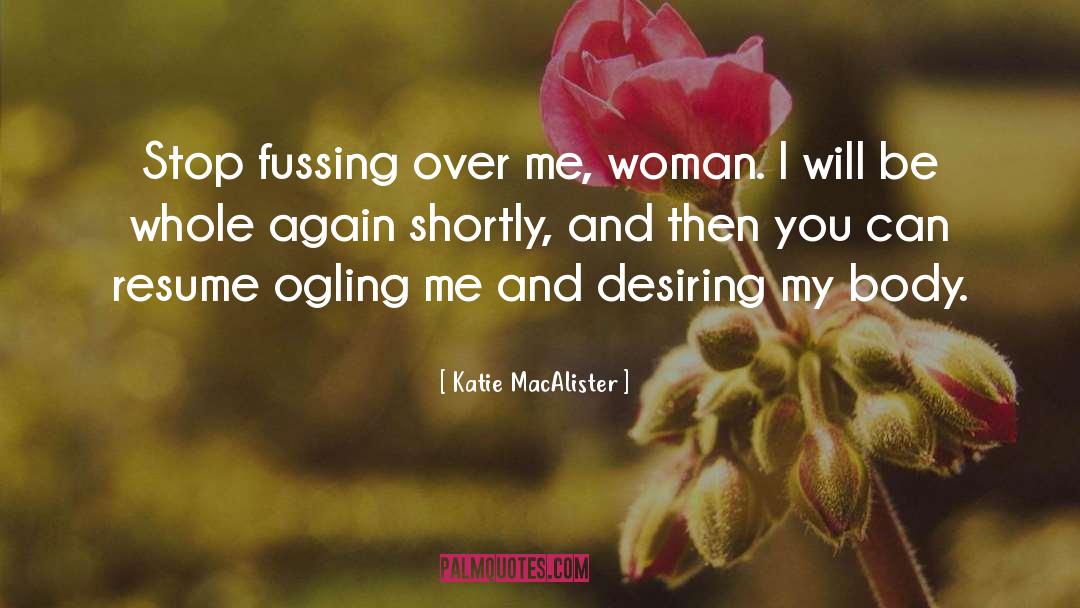 Katie MacAlister Quotes: Stop fussing over me, woman.