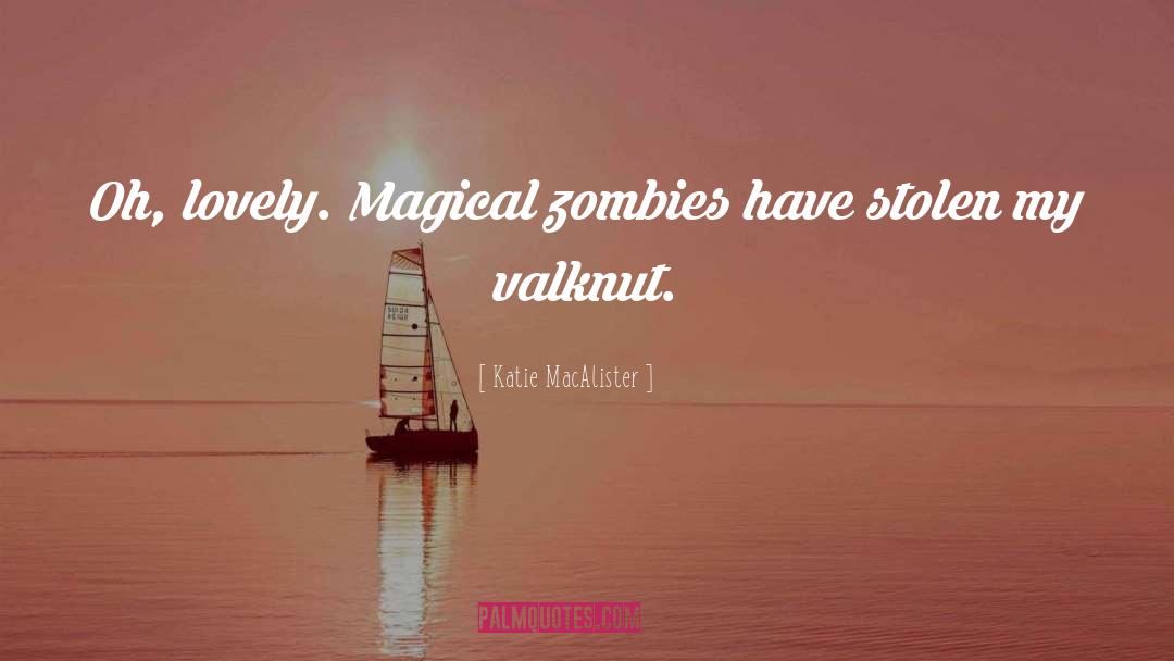 Katie MacAlister Quotes: Oh, lovely. Magical zombies have