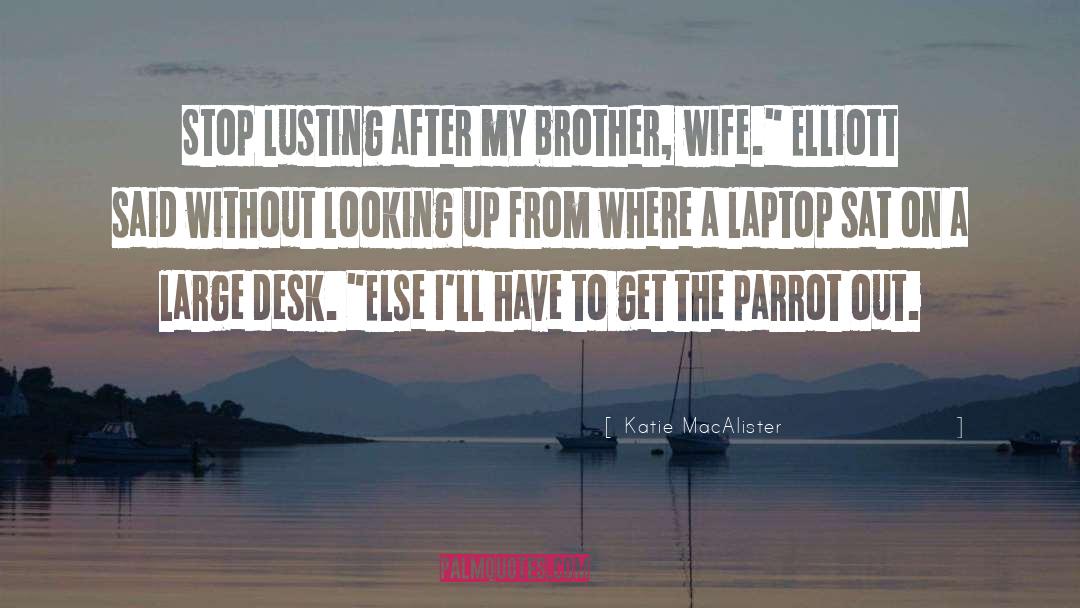 Katie MacAlister Quotes: Stop lusting after my brother,