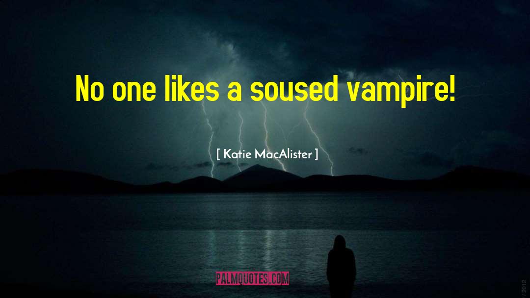 Katie MacAlister Quotes: No one likes a soused