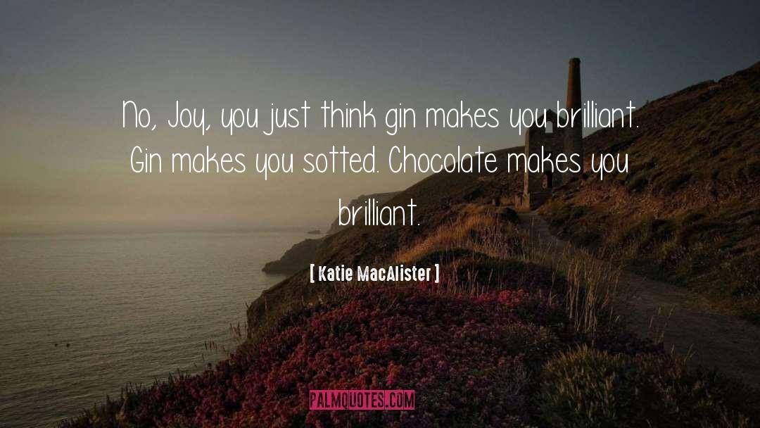 Katie MacAlister Quotes: No, Joy, you just think