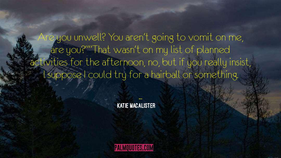 Katie MacAlister Quotes: Are you unwell? You aren't