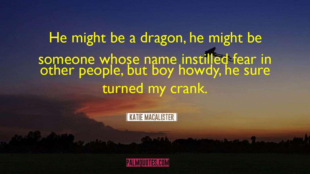 Katie MacAlister Quotes: He might be a dragon,
