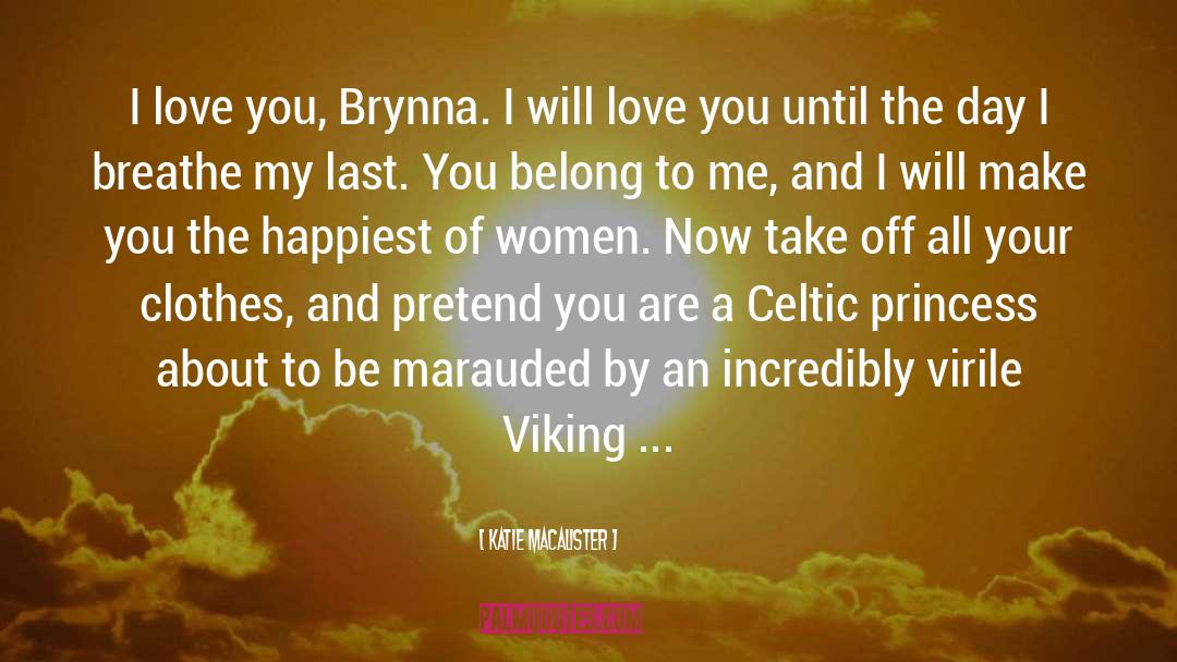 Katie MacAlister Quotes: I love you, Brynna. I