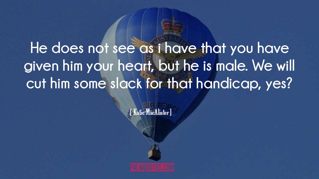 Katie MacAlister Quotes: He does not see as