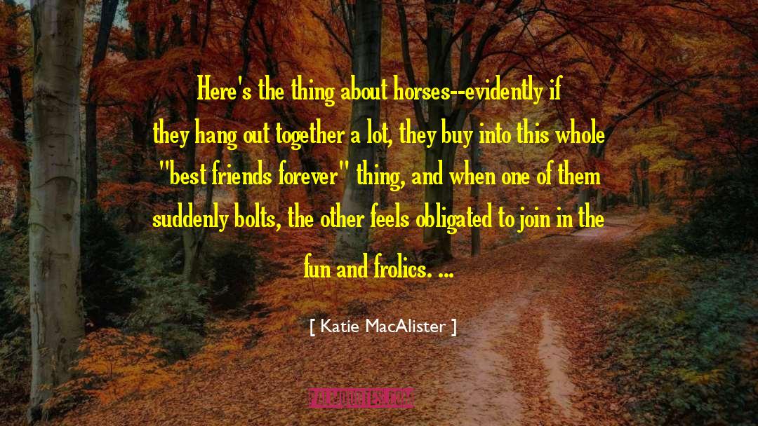 Katie MacAlister Quotes: Here's the thing about horses--evidently