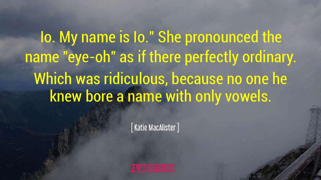 Katie MacAlister Quotes: Io. My name is Io.