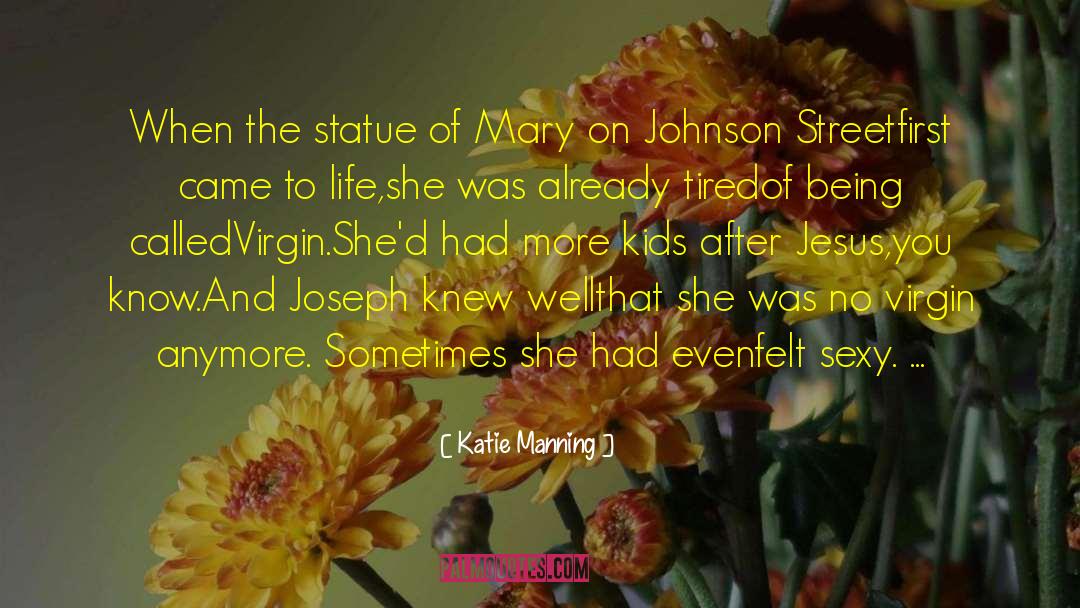Katie Manning Quotes: When the statue of Mary