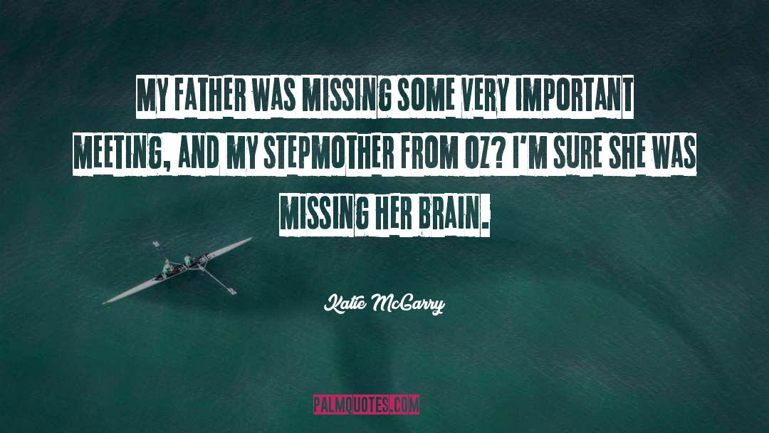Katie McGarry Quotes: My father was missing some