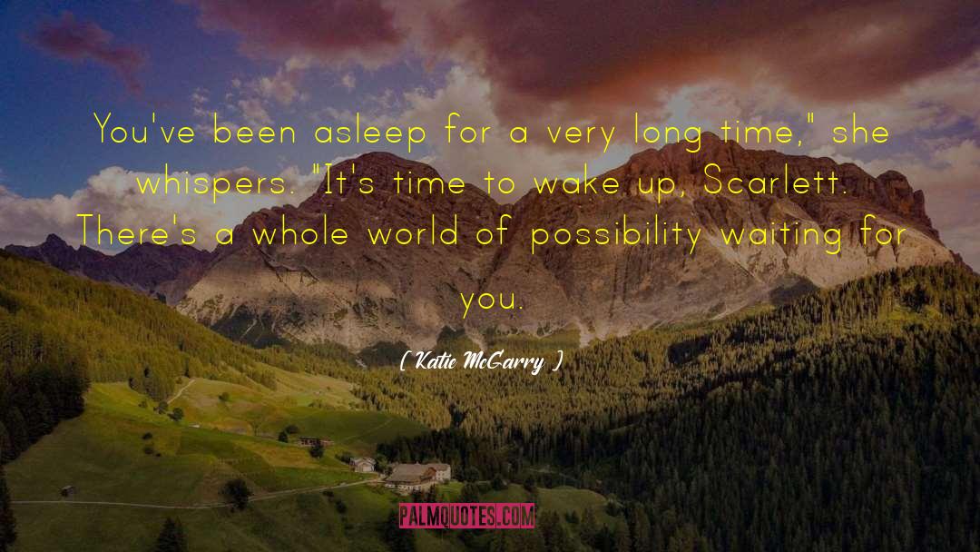 Katie McGarry Quotes: You've been asleep for a