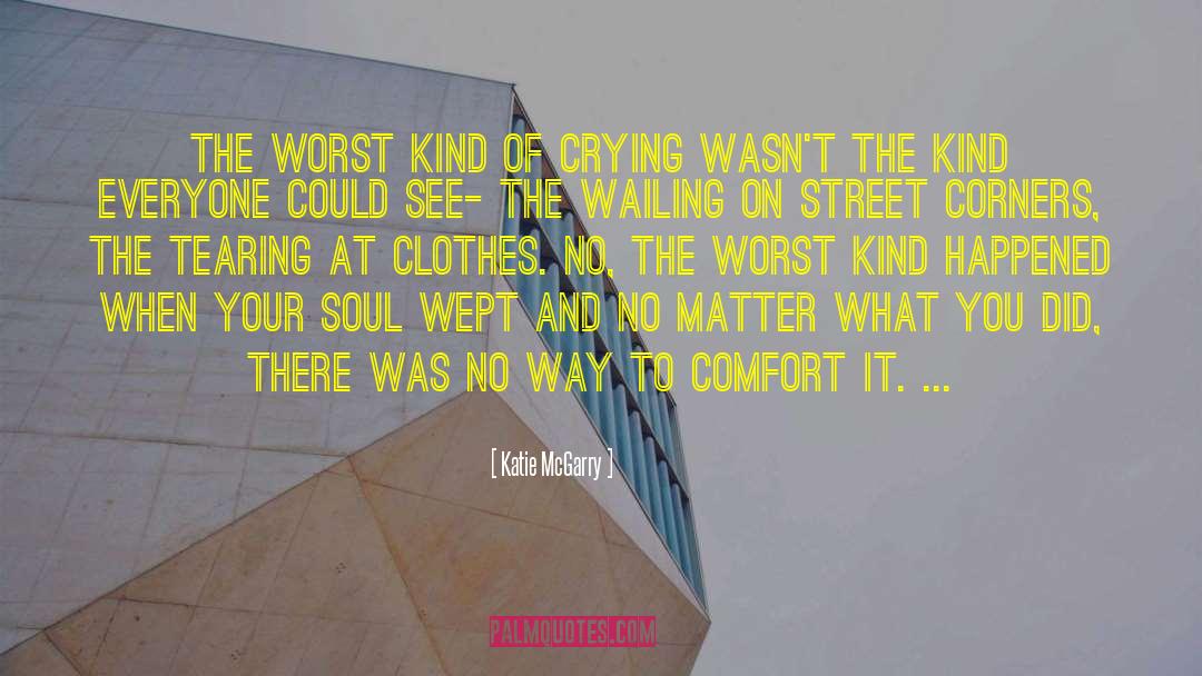 Katie McGarry Quotes: The worst kind of crying
