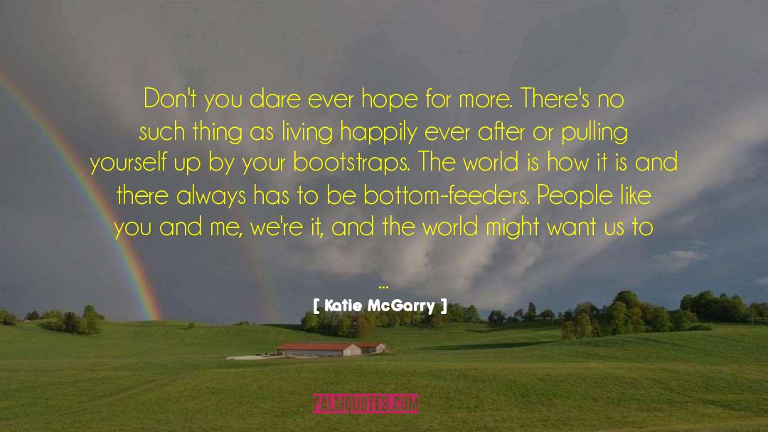 Katie McGarry Quotes: Don't you dare ever hope