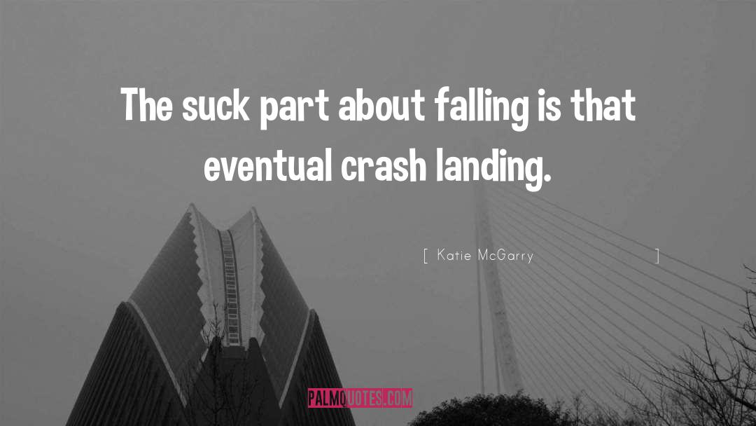 Katie McGarry Quotes: The suck part about falling