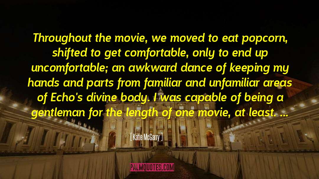 Katie McGarry Quotes: Throughout the movie, we moved