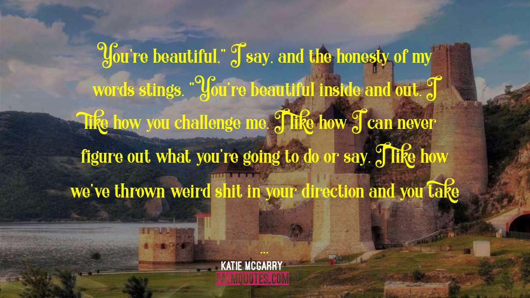 Katie McGarry Quotes: You're beautiful,