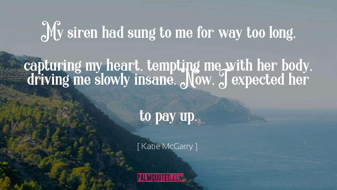 Katie McGarry Quotes: My siren had sung to