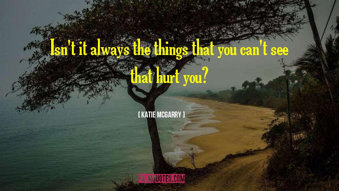 Katie McGarry Quotes: Isn't it always the things