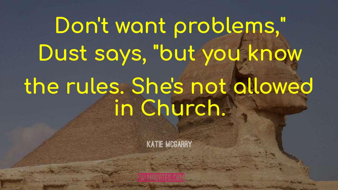 Katie McGarry Quotes: Don't want problems,