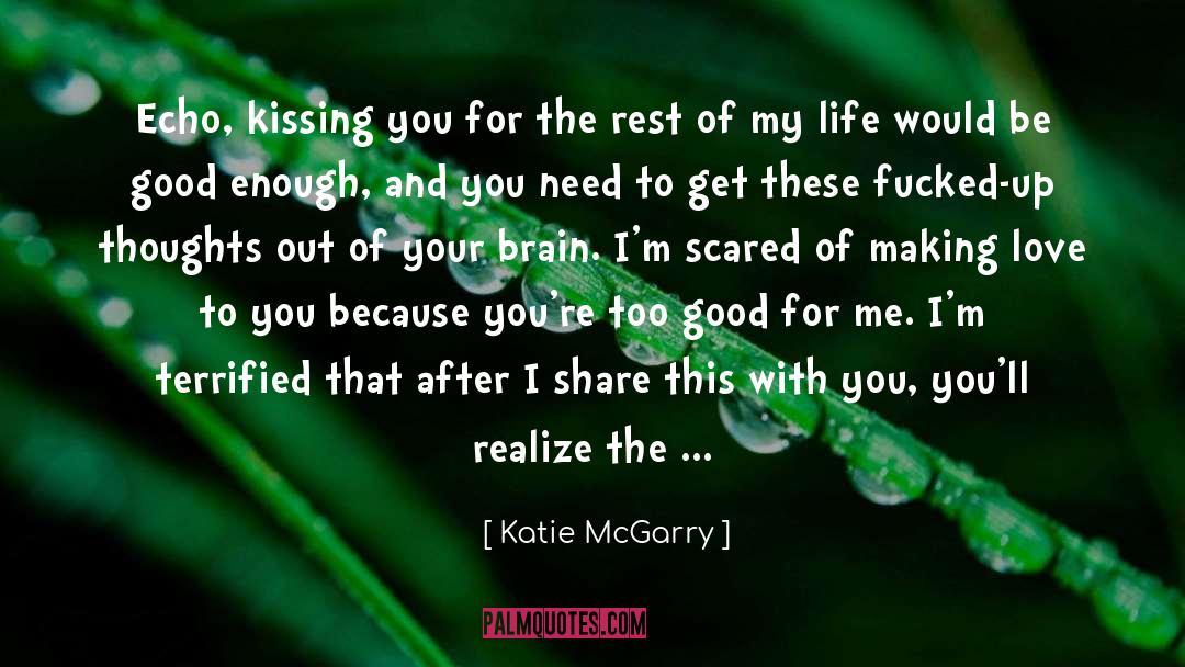 Katie McGarry Quotes: Echo, kissing you for the