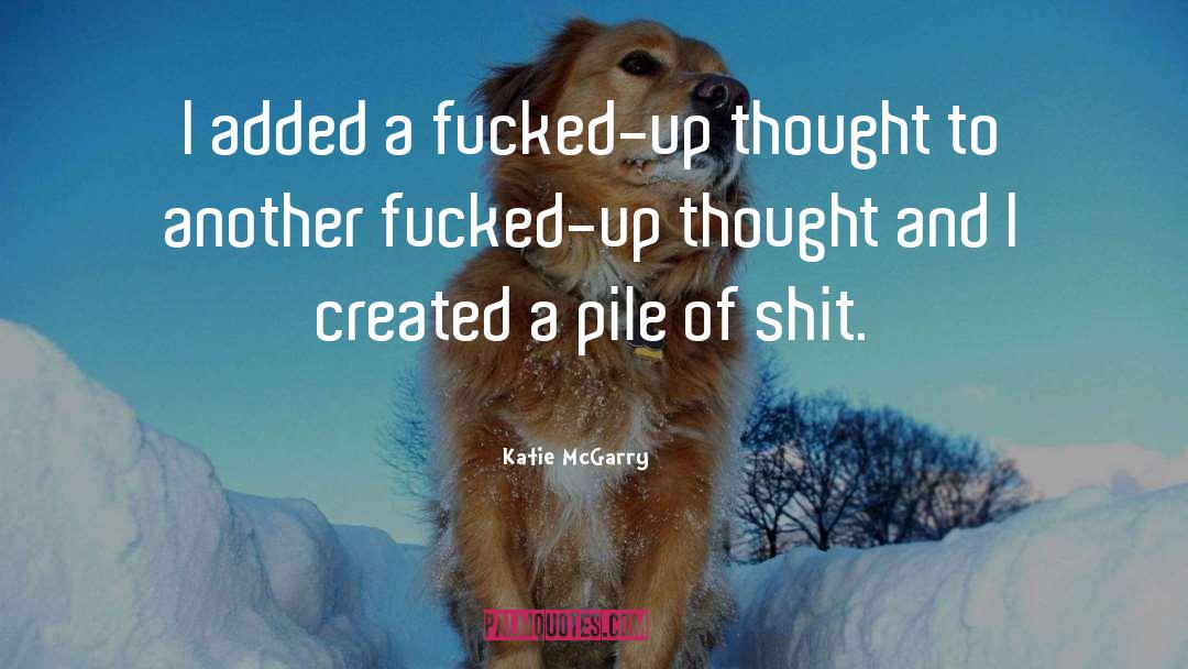 Katie McGarry Quotes: I added a fucked-up thought