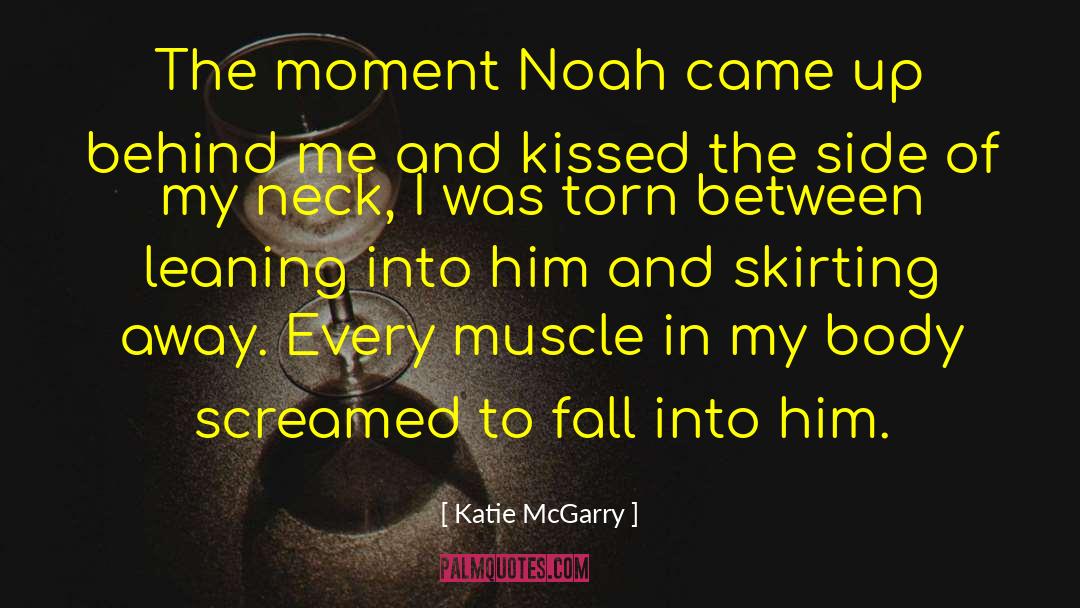 Katie McGarry Quotes: The moment Noah came up